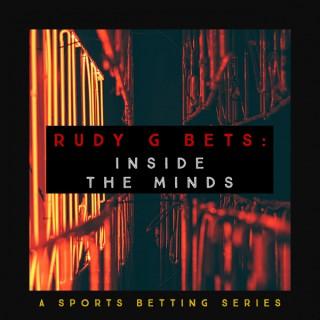 Rudy G Bets: Inside The Minds
