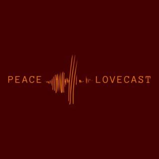 Peace and Lovecast™