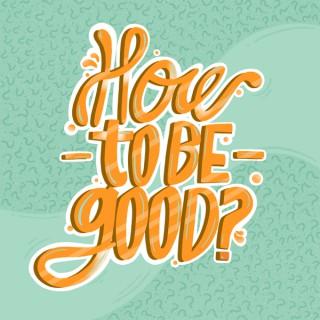 How to be Good?