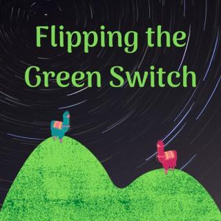 Flipping the Green Switch