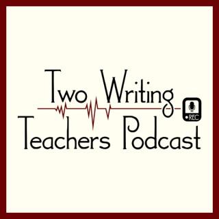 Two Writing Teachers Podcast