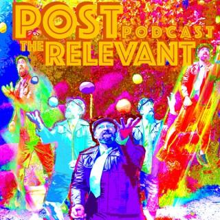 The Post Relevant Podcast