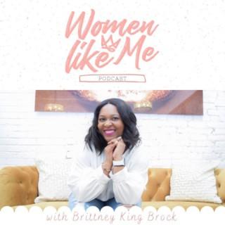 Women Like Me Podcast with Brittney King Brock