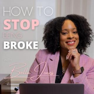 How To Stop Being Broke with Bella Jones