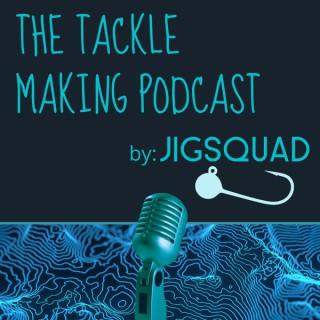 The Tackle Making Podcast by Jigsquad