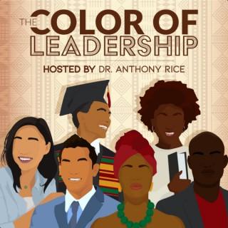 The Color of Leadership w/ Dr. Anthony Rice