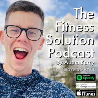The Fitness Solution with Adam Berry