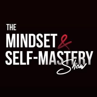 The Mindset and Self-Mastery Show