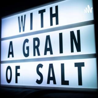 With A Grain Of Salt Podcast