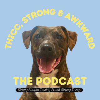 Thicc, Strong, and Awkward : the podcast