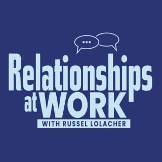 Relationships at Work - the Employee Experience and Workplace Culture Podcast