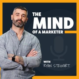 The Mind of A Marketer w/ Ryan Stewart