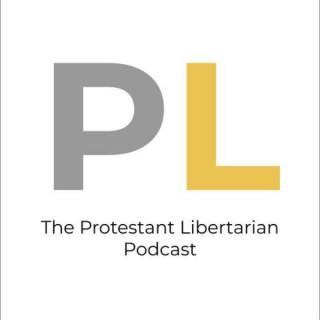 The Protestant Libertarian Podcast