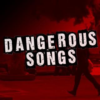 DANGEROUS SONGS