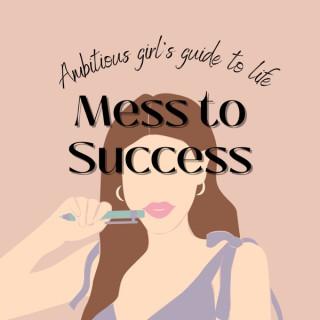 Mess to Success