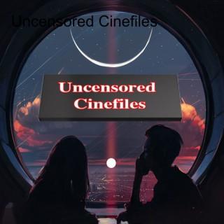 Uncensored Cinefiles