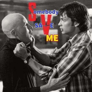 Somebody Save Me: The Official, but mostly Unofficial, Smallville Podcast