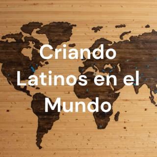 Criando Latinos en el Mundo