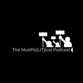 The MudPo[LIT]ical Podcast