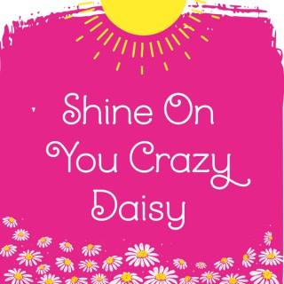 Shine On You Crazy Daisy