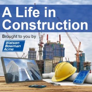 A Life in Construction