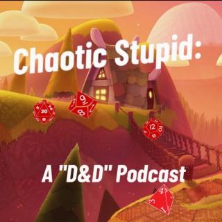 Chaotic Stupid: A “D&D” Podcast