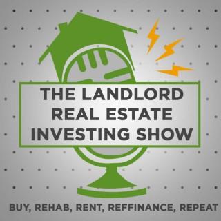 The Landlord Real Estate Investing Show | Buy, Rehab, Rent, Refinance, Repeat