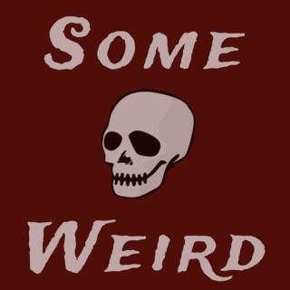 The Some Weird Podcast