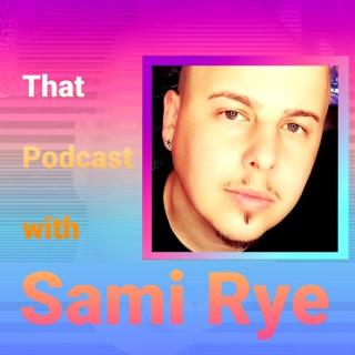 That Podcast with Sami Rye