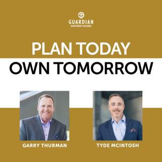 Plan Today Own Tomorrow with Garry Thurman and Tyde McIntosh
