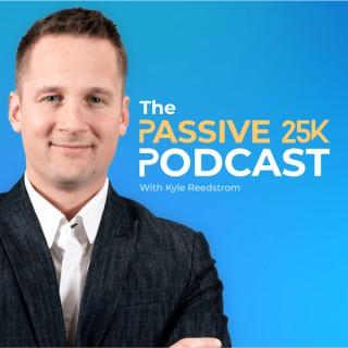 The Passive 25K Podcast with Kyle Reedstrom
