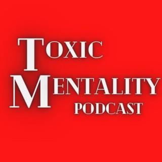 The Toxic Mentality Podcast