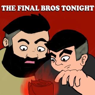 The Final Bros Tonight