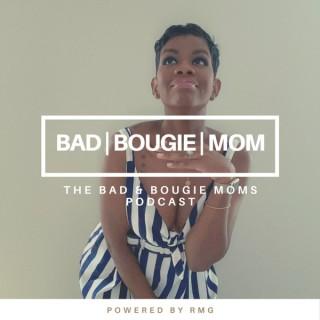 The Bad & Bougie Moms