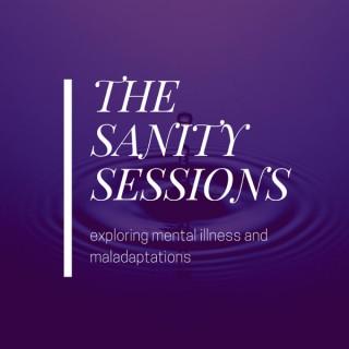 The Sanity Sessions: Exploring Mental Illness And Maladaptations