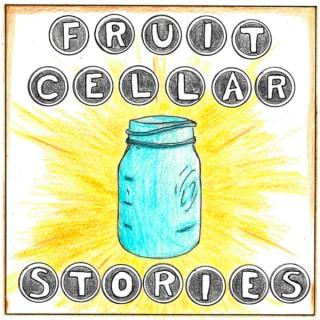 Fruit Cellar Stories