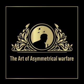 The Art of Asymmetrical Warfare
