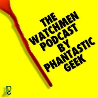 The WATCHMEN Podcast by Phantastic Geek