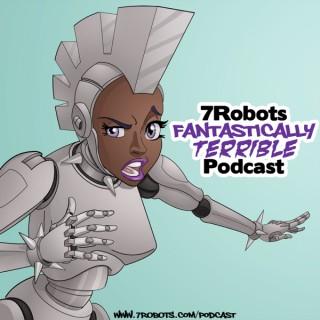 7Robots Fantastically Terrible Podcast