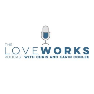 The LoveWorks Podcast with Chris and Karin Conlee
