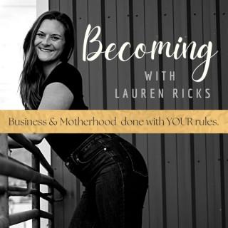BECOMING WITH LAUREN RICKS, Motherhood support, moms prioritizing themselves, Self care for busy moms, Mindset & habit hacks,