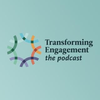Transforming Engagement, the Podcast