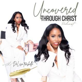 Uncovered Through Christ