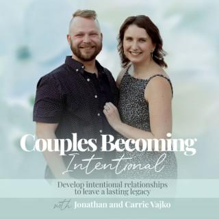 Couples Becoming Intentional | Christian Marriage, Building Lasting Relationships, Communication, Young Marriage