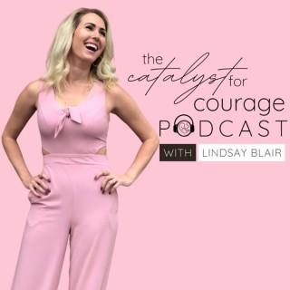 The Catalyst for Courage Podcast- Igniting Hope in the Midst of Infertility, Pregnancy and Infant Loss, and Life After Infert