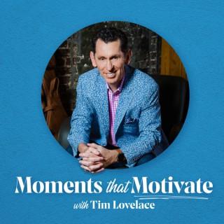Moments that Motivate with Tim Lovelace