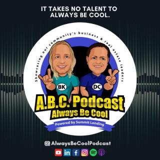 Always Be Cool (ABC) Podcast - Bobby Kerr & Darren Copeland of SummitLendingUSA.com