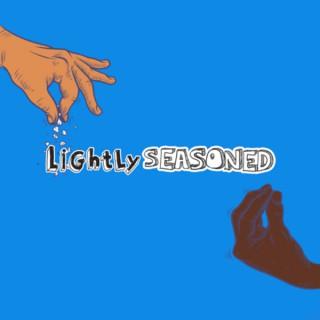 The Lightly Seasoned Podcast