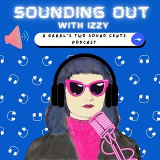 Sounding Out with Izzy: A Grrrl's Two Sound Cents Podcast