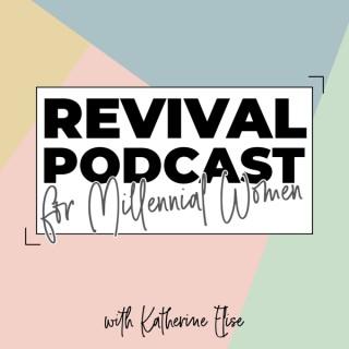 Revival Podcast for Millennial Women - Gospel Truths, Encouragement, & Personal Relationship Growth with God